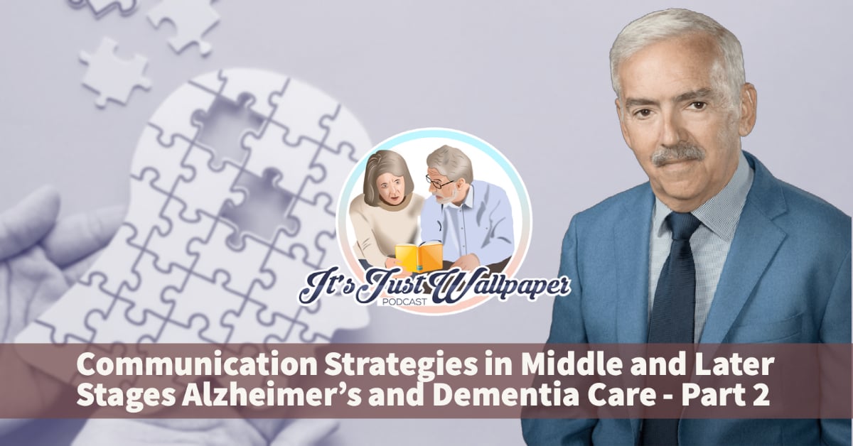 Communication Strategies in Middle and Later Stages Alzheimer’s and Dementia Care - Part 2