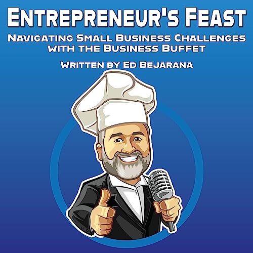 Audiobook cover graphic for "Entrepreneur's Feast: Navigating Small Business Challenges with the Business Buffet." Narrated by Ed Bejarana, written by Ed Bejarana.