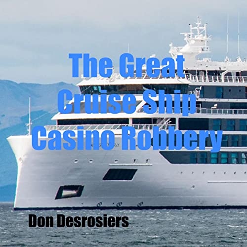 Audiobook cover graphic for "The Great Cruise Ship Casino Robbery." Narrated by Ed Bejarana, written by Don Desrosiers.